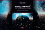 UKAZANIE SIĘ PUBLIKACJI POD TYTUŁEM: „WIELOWYMIAROWOŚĆ KONFLIKTÓW KULTUROWYCH WE WSPÓŁCZESNYM ŚWIECIE”