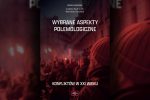 UKAZANIE SIĘ PUBLIKACJI POD TYTUŁEM: „WYBRANE ASPEKTY POLEMOLOGICZNE KONFLIKTÓW W XXI WIEKU”